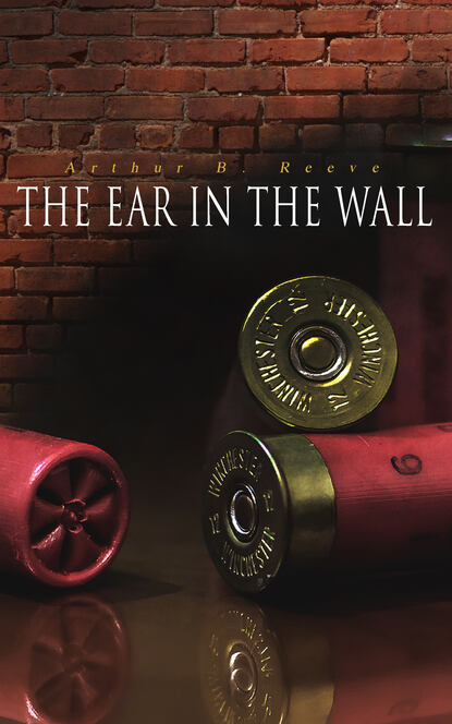 Arthur B. Reeve - The Ear in the Wall
