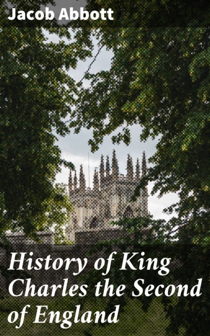 Jacob Abbott - History of King Charles the Second of England