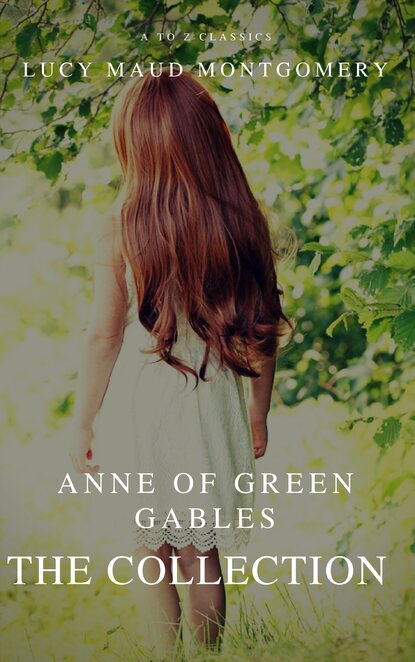 Люси Мод Монтгомери - The Collection Anne of Green Gables (A to Z Classics)