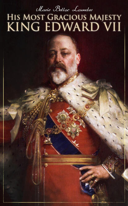 Marie Belloc Lowndes - His Most Gracious Majesty King Edward VII