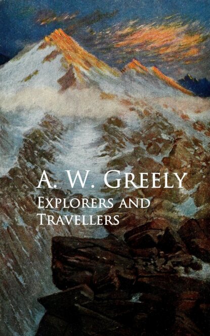 A. W. Greely - Explorers and Travellers