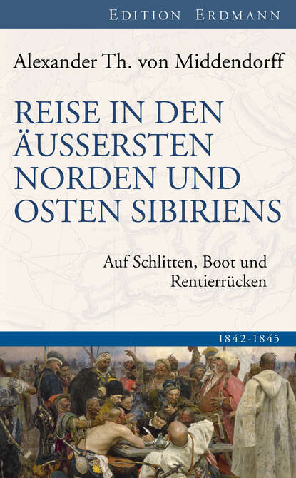 Alexander Th. von Middendorff - Reise in den Äussersten Norden und Osten Sibiriens