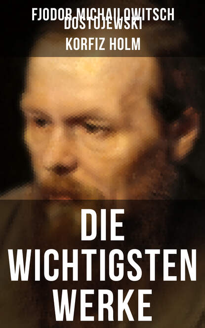 Die wichtigsten Werke von Fjodor Michailowitsch Dostojewski (Fjodor Michailowitsch Dostojewski). 