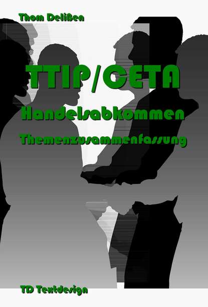 Thom Delißen - TTIP/CETA Handelsabkommen Themenzusammenfassung