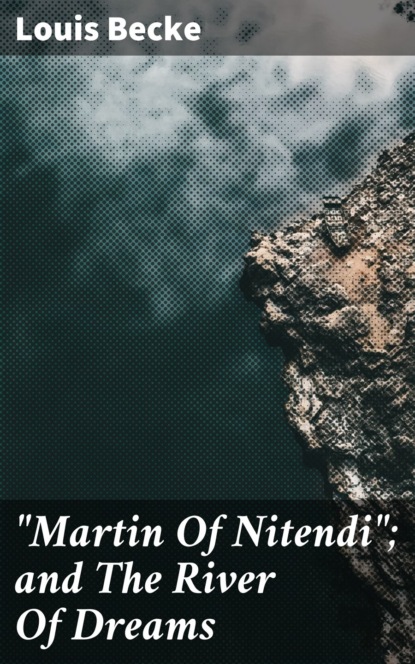 Becke Louis - "Martin Of Nitendi"; and The River Of Dreams