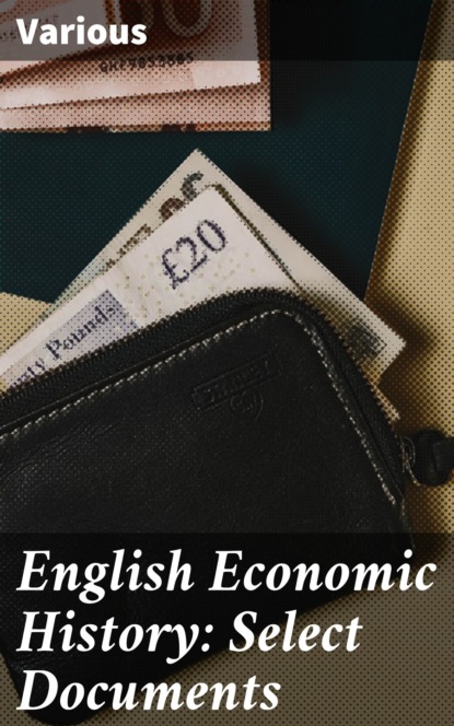 Various - English Economic History: Select Documents