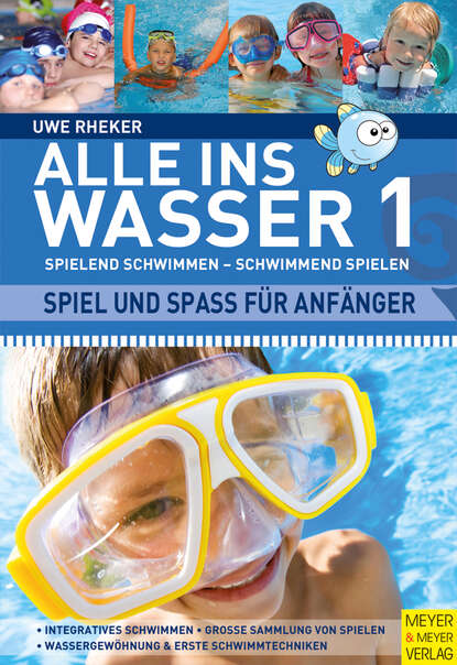 Uwe Rheker — Alle ins Wasser: Spielend schwimmen - schwimmend spielen (Band 1)