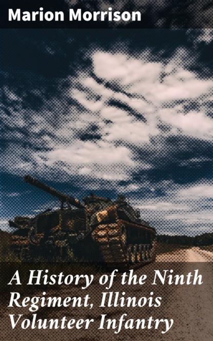 Marion Morrison - A History of the Ninth Regiment, Illinois Volunteer Infantry