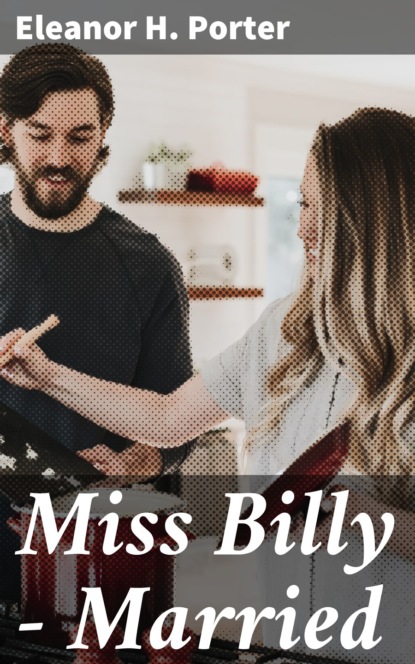 Eleanor H. Porter - Miss Billy — Married