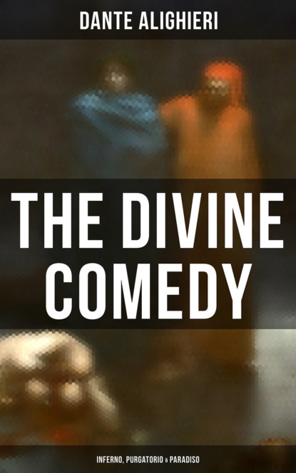 Dante Alighieri - The Divine Comedy: Inferno, Purgatorio & Paradiso