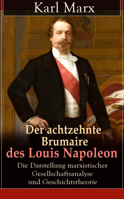 Karl Marx - Der achtzehnte Brumaire des Louis Napoleon