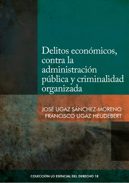 Обложка книги Delitos económicos, contra la administración pública y criminalidad organizada, José Ugaz Sánchez-Moreno