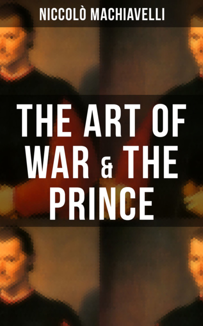 Niccolo Machiavelli - THE ART OF WAR & THE PRINCE