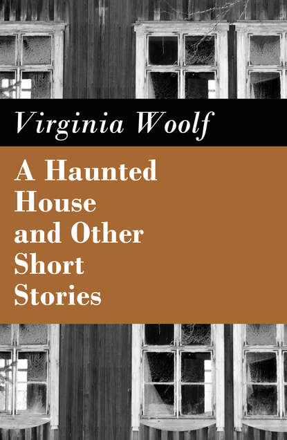 Virginia Woolf - A Haunted House and Other Short Stories