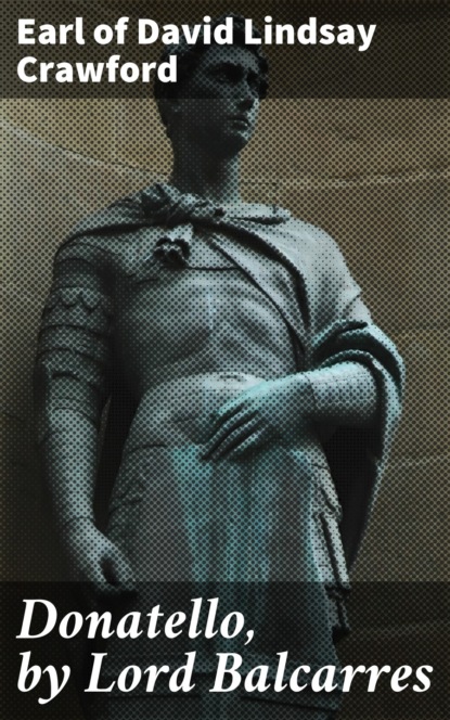 

Donatello, by Lord Balcarres