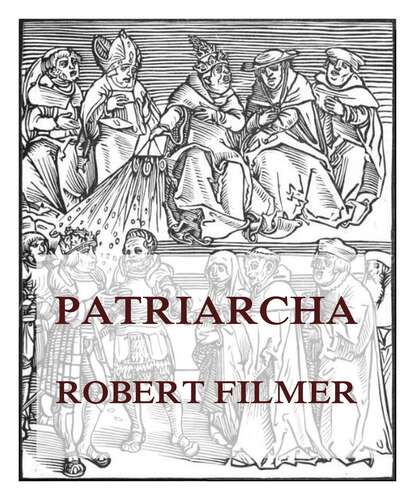 Robert - Patriarcha, or the Natural Power of Kings