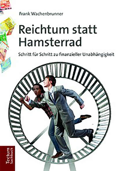 Reichtum statt Hamsterrad (Frank Wachenbrunner). 