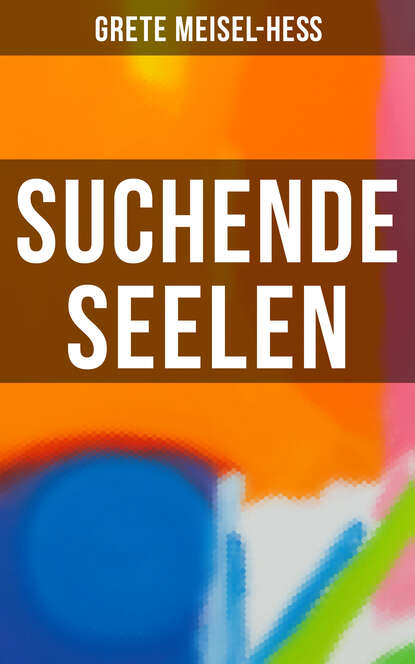 Grete Meisel-Heß - Suchende Seelen