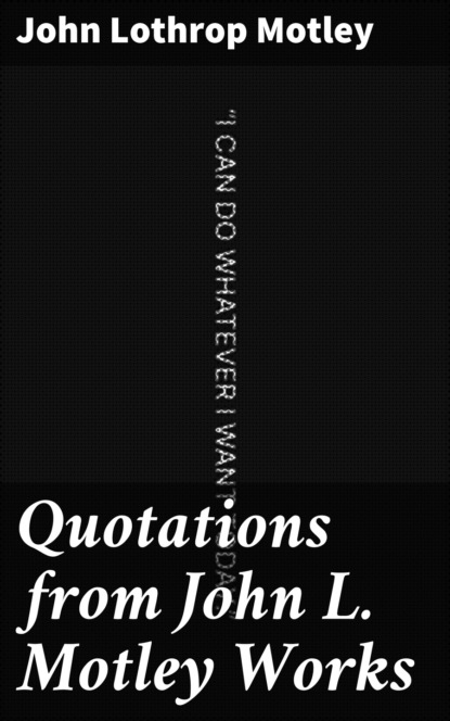 

Quotations from John L. Motley Works