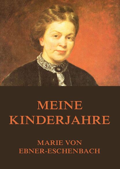 Marie von Ebner-Eschenbach - Meine Kinderjahre