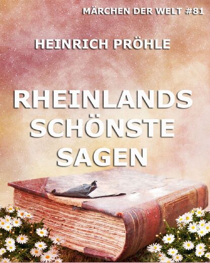 Heinrich Pröhle - Rheinlands schönste Sagen