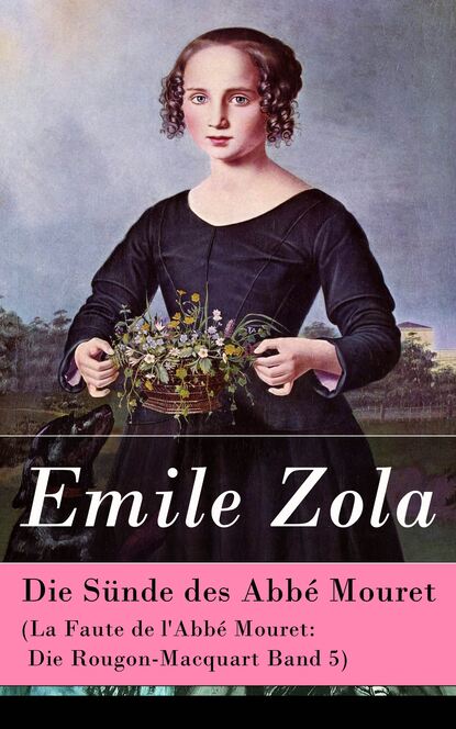 Emile Zola — Die S?nde des Abb? Mouret (La Faute de l'Abb? Mouret: Die Rougon-Macquart Band 5)