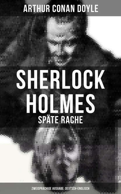 Arthur Conan Doyle - Sherlock Holmes: Späte Rache (Zweisprachige Ausgabe: Deutsch-Englisch)