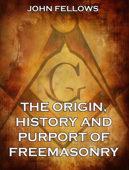 John Fellows — The Origin, History & Purport of Freemasonry