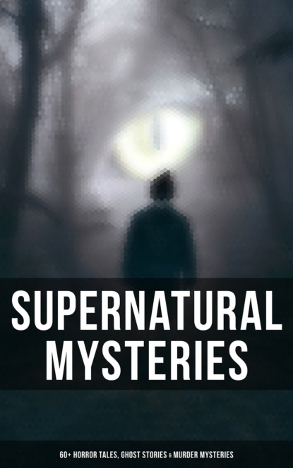 Эдгар Аллан По - Supernatural Mysteries: 60+ Horror Tales, Ghost Stories & Murder Mysteries