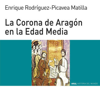 Enrique Rodríguez-Picavea Matilla - La Corona de Aragón en la Edad Media