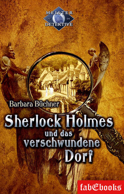 Barbara Büchner - Sherlock Holmes 4: Sherlock Holmes und das verschwundene Dorf