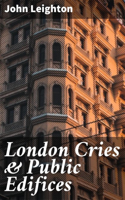 John Leighton - London Cries & Public Edifices