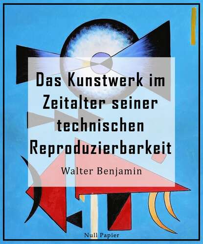 Walter  Benjamin - Das Kunstwerk im Zeitalter seiner technischen Reproduzierbarkeit