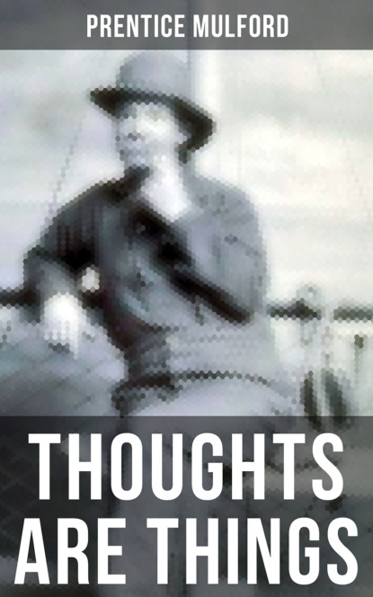 Prentice Mulford Mulford — THOUGHTS ARE THINGS