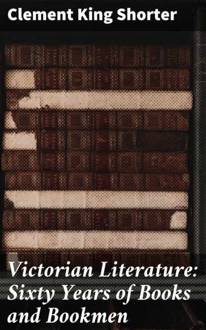 

Victorian Literature: Sixty Years of Books and Bookmen
