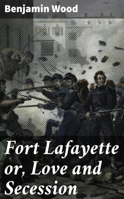 

Fort Lafayette or, Love and Secession
