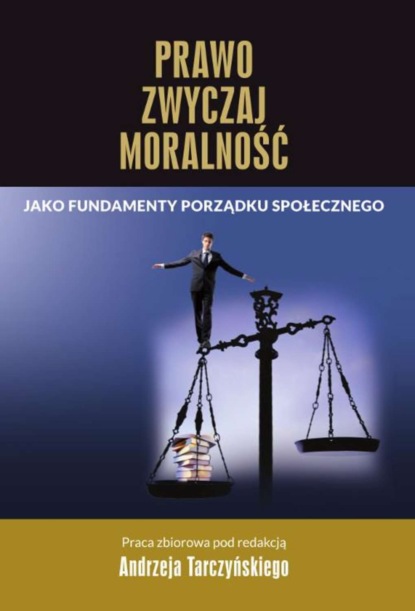 Andrzej Tarczyński - Prawo, zwyczaj, moralność jako fundamenty porządku społecznego