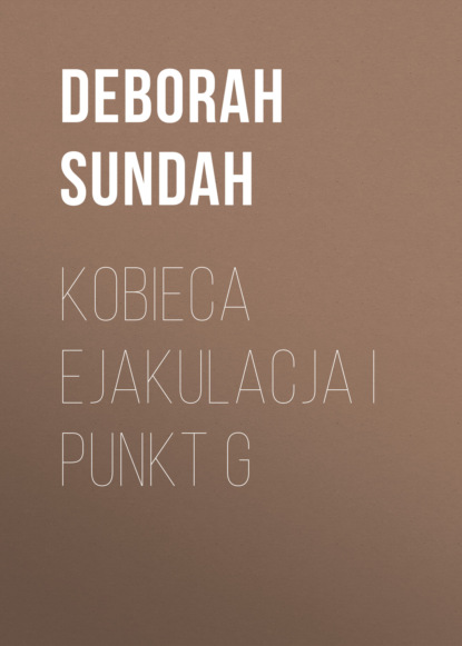 Deborah Sundah - Kobieca ejakulacja i punkt G