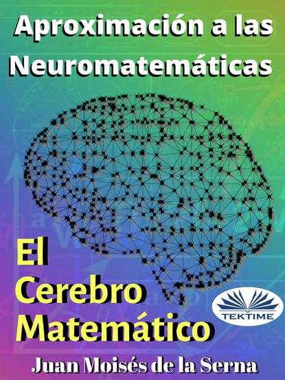 Aproximación A Las Neuromatemáticas: El Cerebro Matemático - Dr. Juan Moisés De La Serna