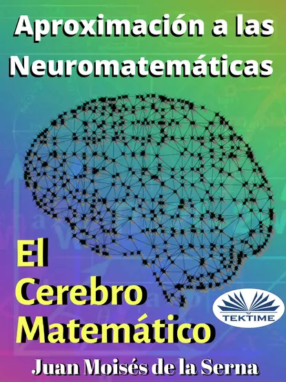 Обложка книги Aproximación A Las Neuromatemáticas: El Cerebro Matemático, Dr. Juan Moisés De La Serna