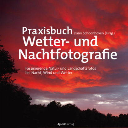 Daan Schoonhoven - Praxisbuch Wetter- und Nachtfotografie