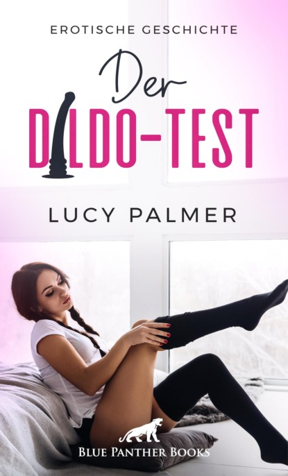 Lucy Palmer - Der Dildo-Test | Erotische Geschichte