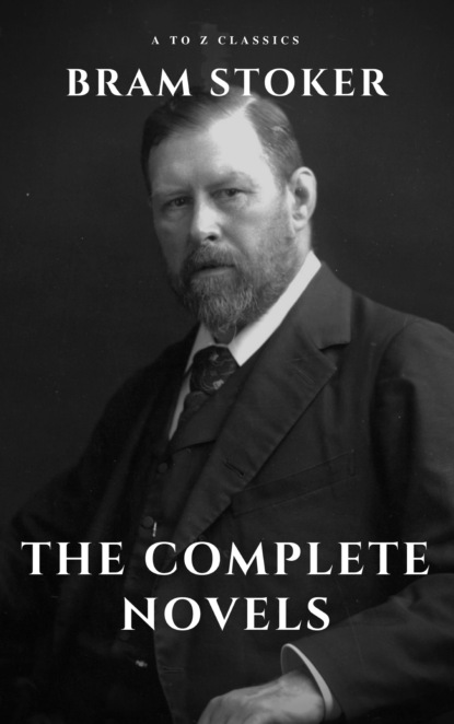 A to Z Classics - Bram Stoker: The Complete Novels