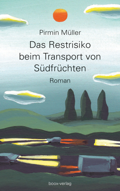 Das Restrisiko beim Transport von Südfrüchten (Pirmin Müller). 