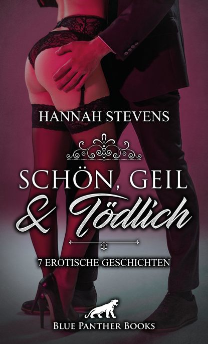 Hannah Stevens - Schön, Geil und Tödlich | 7 Erotische Geschichten