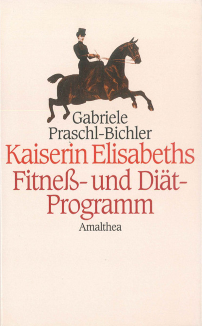 Kaiserin Elisabeths Fitness- und Di?t-Programm
