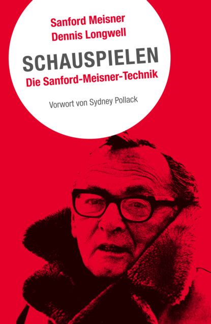 Sanford Meisner - Schauspielen. Die Sanford-Meisner-Technik