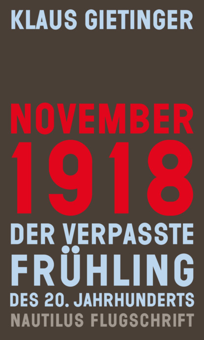 Klaus Gietinger - November 1918 – Der verpasste Frühling des 20. Jahrhunderts