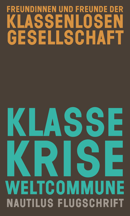 Klasse, Krise, Weltcommune (Freundinnen u. Freunde der klassenlosen Gesellschaft). 