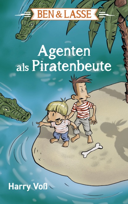 Harry Voß - Ben und Lasse - Agenten als Piratenbeute